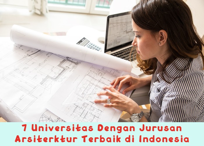 7 Universitas Dengan Jurusan Arsiterktur Terbaik di Indonesia