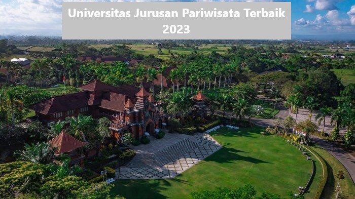 8 Universitas Dengan Jurusan Pariwisata Terbaik di Indonesia Akreditasi A